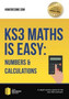 KS3 Maths is Easy: Numbers & Calculations. Complete Guidance for the New KS3 Curriculum KS3 Maths is Easy: Numbers & Calculations. Complete Guidance for the New KS3 Curriculum