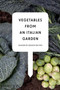 Vegetables from an Italian Garden : Season-by-Season Recipes