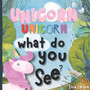 Unicorn, Unicorn, What Do You See?