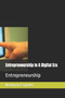 Entrepreneurship In A Digital Era : Entrepreneurship