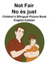 English-Catalan Not Fair / No es just Children's Bilingual Picture Book