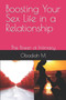 Boosting Your Sex Life in a Relationship : The Power of Intimacy Boosting Your Sex Life in a Relationship : The Power of Intimacy