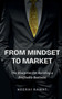 From Mindset to Market : The Blueprint for Building a Profitable Business