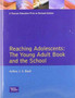 Reaching Adolescents : The Young Adult Book and the School