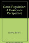 Gene Regulation : A Eukaryotic Perspective