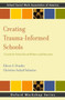 Creating Trauma-Informed Schools : A Guide for School Social Workers and Educators