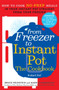 From Freezer to Instant Pot : How to Cook No-Prep Meals in Your Instant Pot Straight from Your Freezer