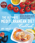 The Ultimate Mediterranean Diet Cookbook : Harness the Power of the World's Healthiest Diet to Live Better, Longer