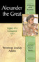 Alexander the Great : Legacy of a Conqueror (Library of World Biography Series)