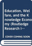 Education, Welfare, and the Knowledge Economy