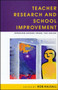 Teacher Research and School Improvement
