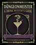Dungeonmeister : 75 Epic RPG Cocktail Recipes to Shake Up Your Campaign