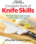 Zwilling J.A. Henkels Complete Book of Knife Skills : The Essential Guide to Use, Techniques & Care