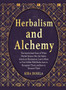 Herbalism and Alchemy : The Intertwined Story of When Herbal Science Met the Native American Shamanism. Learn where to Find Edible Wild Herbs, how to Recognize Them, and how to Treasure Them