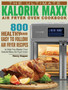 The Ultimate Kalorik Maxx Air Fryer Oven Cookbook : 800 Healthy, and Easy to Follow Air Fryer Recipes to Help You Master Your Kalorik Maxx Air Fryer Oven