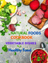 Natural Foods Cookbook, Vegetable Dishes, and Healthy Food : 400+ Delicious Plant-Based Recipes