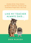 Like My Teacher Always Said... : Weighty Words, Crazy Wisdom, the Road to Detention, and Advice We Could Never Forget, Even If We Tried