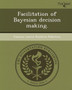 Facilitation of Bayesian Decision Making