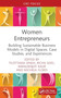 Women Entrepreneurs : Building Sustainable Business Models in Digital Spaces, Case Studies, and Experiences