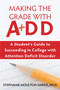 Making the Grade With ADD : A Student's Guide to Succeeding in College With Attention Deficit Disorder