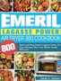 Emeril Lagasse Power Air Fryer 360 Cookbook : 800 Quick and Easy Emeril Lagasse Power Air Fryer Recipes That Your Whole Family Will Love