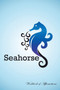 Seahorse Workbook of Affirmations Seahorse Workbook of Affirmations : Bullet Journal, Food Diary, Recipe Notebook, Planner, To Do List, Scrapbook, Academic Notepad