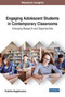Engaging Adolescent Students in Contemporary Classrooms : Emerging Research and Opportunities