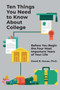 Ten Things You Need to Know About College : Before You Begin the Four Most Important Years of Your Life