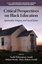 Critical Perspectives on Black Education : Spirituality, Religion and Social Justice