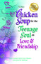 Chicken Soup for the Teenage Soul on Love & Friendship