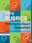 Using Rubrics for Performance-Based Assessment : A Practical Guide to Evaluating Student Work