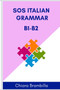 Sos Italian Grammar B1-B2 : A simplified Italian grammar for intermediate learners : 2