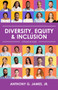 Diversity, Equity, and Inclusion : A Practical Guide