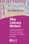 Why Literacy Matters : Understanding the Effects of Literacy Education for Adults Why Literacy Matters : Understanding the Effects of Literacy Education for Adults