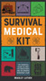 Survival Medical Kit : The Essential Guide to First Aid Procedures and Wilderness Emergency Care : 3