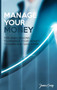 Manage Your Money : Tips and Lessons to Manage Your Money to Earn and Save More