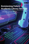 Envisioning Future Academic Library Services