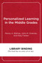 Personalized Learning in the Middle Grades : A Guide for Classroom Teachers and School Leaders