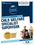 Child Welfare Specialist Supervisor : Passbooks Study Guide