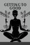 Getting to Good : A Guided Journal