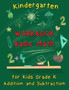 Kindergarten Workbook - Basic Math for Kids Grade K - Addition and Subtraction Workbook : Kindergarten Math Workbook, Preschool Learning, Math Practice Activity Workbook