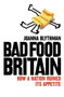 Bad Food Britain : How a Nation Ruined its Appetite