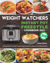 Weight Watchers Instant Pot Freestyle Cookbook 2021 : 350-Days Easy & New WW Freestyle Recipes to Heal Your Body and Lose Weight Quickly