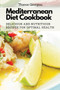 Mediterranean Diet Cookbook : Delicious and Nutritious Recipes for Optimal Health