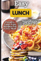 Easy Lunch Recipes : From sandwiches, wraps, salads, and soups to pasta dishes, rice bowls, and stir-fries, this cookbook has something for everyone.