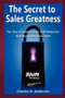 The Secret to Sales Greatness : The Key to Unlock Your Full Potential and Skyrocket Your Sales