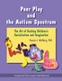 Peer Play and the Autism Spectrum : The Art of Guiding Children's Socialization and Imagination