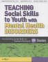 Teaching Social Skills to Youth with Mental Health Disorders : Incorporating Social Skills into Treatment Planning for 109 Disorders