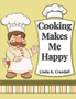 Cooking Makes Me Happy : Over 250 Recipes
