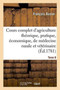 Cours complet d'agriculture theorique, economique et de medecine rurale et veterinaire. Tome 8